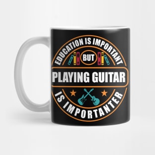 Education Is Important Playing Guitar Importanter Mug